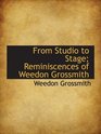 From Studio to Stage Reminiscences of Weedon Grossmith