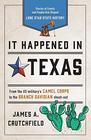 It Happened in Texas Stories of Events and People that Shaped Lone Star State History