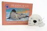 Islands of Ice The Story of a Harp Seal with Toy