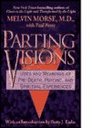 Parting Visions Uses and Meanings of PreDeath Psychic and Spiritual Experiences