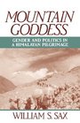 Mountain Goddess Gender and Politics in a Himalayan Pilgrimage