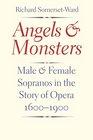 Angels and Monsters Male And Female Sopranos In The Story Of Opera 16001900