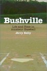 Bushville Life and Time in Amateur Baseball