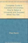 Complete Guide to Canadian Universities How to Select a University and Succeed When You Get