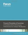 Forum's Principles of Learning  A Guidebook for Advancing Performance in Today's Workplace