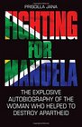 Fighting for Mandela The Explosive Autobiography of the Woman Who Helped to Destroy Apartheid