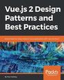 Vuejs 2 Design Patterns and Best Practices Build enterpriseready modular Vuejs applications with Vuex and Nuxt