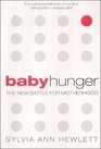 Baby Hunger The New Battle for Motherhood