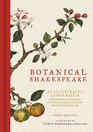 Botanical Shakespeare An Illustrated Compendium of All the Flowers Fruits Herbs Trees Seeds and Grasses Cited by the World's Greatest Playwright