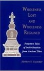 Wholeness Lost and Wholeness Regained Forgotten Tales of Individuation from Ancient Tibet