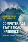 Computer Age Statistical Inference Algorithms Evidence and Data Science