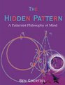 The Hidden Pattern A Patternist Philosophy of Mind