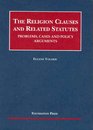 The Religion Clauses And Related Statutes Problems Cases And Policy Arguments