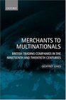 Merchants to Multinationals British Trading Companies in the Nineteenth and Twentieth Centuries