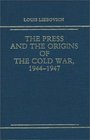 The Press and the Origins of the Cold War 19441947