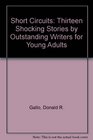 Short Circuits Thirteen Shocking Stories by Outstanding Writers for Young Adults