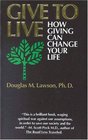 Give to Live How Giving Can Change Your Life