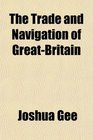 The Trade and Navigation of GreatBritain