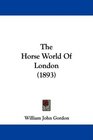The Horse World Of London