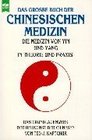 Das groe Buch der chinesischen Medizin Die Medizin von Ying und Yang in Theorie und Praxis