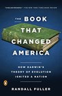 The Book That Changed America How Darwin's Theory of Evolution Ignited a Nation