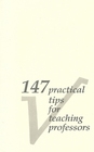 147 Practical Tips for Teaching Professors