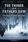 The Bulge And Beyond: The Things Our Fathers Saw?The Untold Stories of the World War II Generation-Volume VI