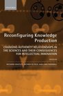 Reconfiguring Knowledge Production Changing Authority Relationships in the Sciences and their Consequences for Intellectual Innovation