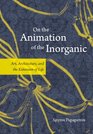 On the Animation of the Inorganic Art Architecture and the Extension of Life