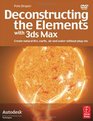 Deconstructing the Elements with 3ds Max Second Edition Create natural fire earth air and water without plugins