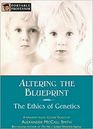 Altering the Blueprint The Ethics of Genetics