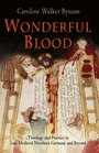 Wonderful Blood Theology and Practice in Late Medieval Northern Germany and Beyond