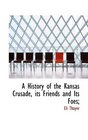 A History of the Kansas Crusade its Friends and Its Foes