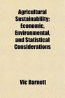 Agricultural Sustainability Economic Environmental and Statistical Considerations