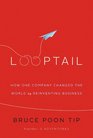 Looptail How One Company Changed the World by Reinventing Business