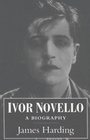 Ivor Novello A Biography
