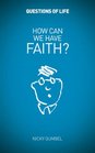 How Can We Have Faith