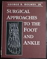 Surgical Approaches to the Foot and Ankle