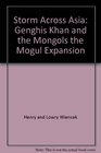 Storm across Asia Genghis Khan and the Mongols The Mongol Expansion