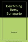 Bewitching Betsy Bonaparte
