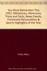 You Must Remember This 1953 Milestones Memories Trivia and Facts News Events Prominent Personalities  Sports Highlights of the Year