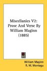 Miscellanies V2 Prose And Verse By William Maginn