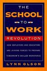 The SchoolToWork Revolution How Employers and Educators Are Joining Forces to Prepare Tomorrow's Skilled Workforce