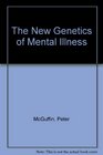The New Genetics of Mental Illness
