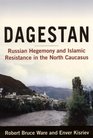 Dagestan Russian Hegemony and Islamic Resistance in the North Caucascus