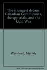 The strangest dream Canadian communists the spy trials and the cold war