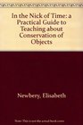 In the Nick of Time a Practical Guide to Teaching About Conservation of Objects
