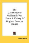 The Life Of Oliver Goldsmith V1 From A Variety Of Original Sources