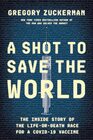 A Shot to Save the World The Inside Story of the LifeorDeath Race for a COVID19 Vaccine