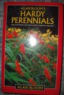 Alan Bloom's Hardy Perennials New Plants Raised and Introduced by a Lifelong Plantsman